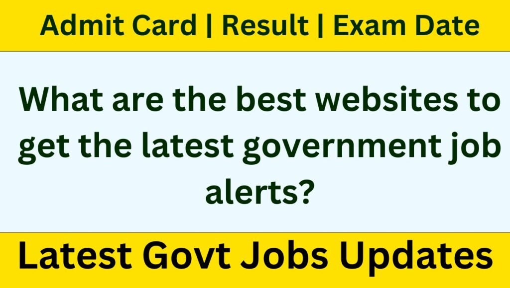 Govt Jobs Updates: Stay Updated with the Latest Government Job Alerts