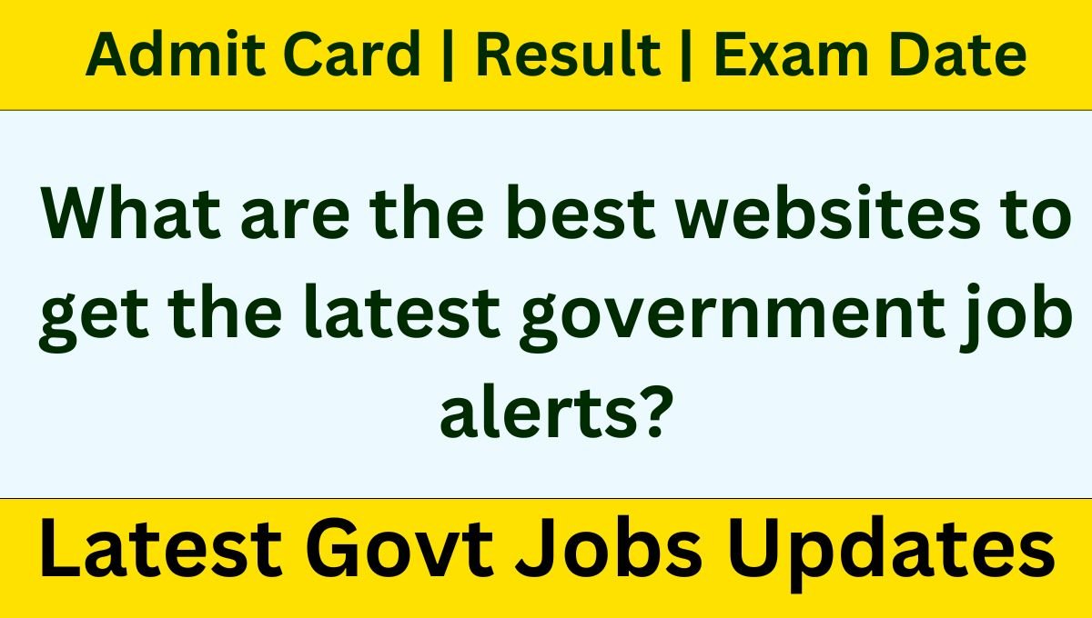 Govt Jobs Updates: Stay Updated with the Latest Government Job Alerts