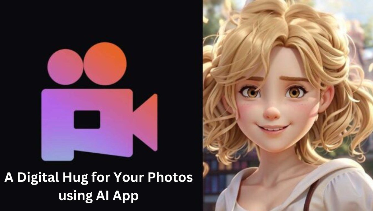 A Digital Hug for Your Photos using AI App: The Future of Visual Creativity