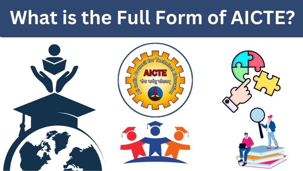 AICTE Full Form: Understanding the Role and Impact of AICTE in Education